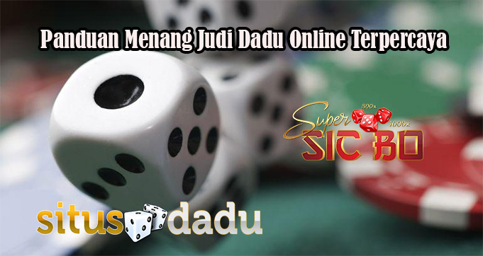 Panduan Menang Judi Dadu Online Terpercaya