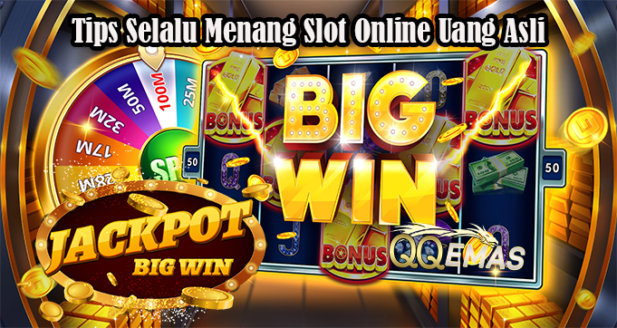 Tips Selalu Menang Slot Online Uang Asli